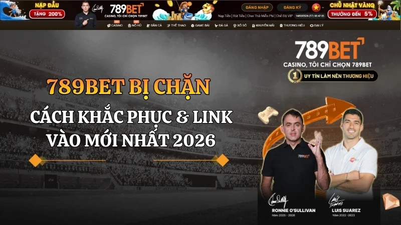 789bet bị chặn: Cách khắc phục & Link vào mới nhất 2026