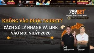Không vào được 789bet? Cách xử lý nhanh và link vào mới nhất 2026