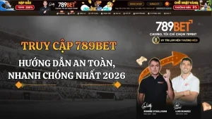 Truy Cập 789BET 2026 – Hướng Dẫn Vào Nhanh Nhất