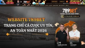 Website 789BET - Trang chủ cá cược uy tín, an toàn nhất 2026